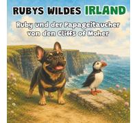 Ruby und der Papageitaucher von den Cliffs of Moher: Ein Kinderbuch über Irlands Tierwelt - Buch 4 (Rubys wildes Irland)