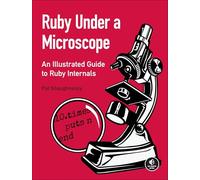 Ruby Under a Microscope: An Illustrated Guide to Ruby Internals