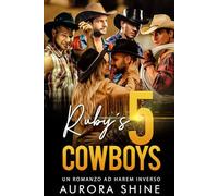 Ruby's 5 Cowboys: I cinque Cowboy di Ruby - Un Romanzo ad Harem Inverso (Storie d'Amore con Harem Rovesciato)
