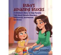 Ruby's Amazing Blocks: A Children’s Story to Help Parents Talk About Genetic Disorders, Differences, and Noonan Syndrome