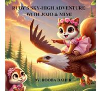 Ruby's Sky-High Adventure with Jojo & Mimi: A Magical Journey of Adventure, Friendship and the magic of Dreams.