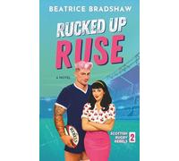 Rucked Up Ruse: A Fake Dating Rugby Romance (Scottish Rugby Rebels)