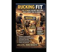 RUCKING FIT: The Secret Big Gyms don’t want you to know (Rucking: Walking to Fitness)