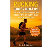 Rucking Santé & Bien-être: La marche lestée pour un corps fort, un esprit clair et un vie active