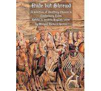 Rude but Shrewd: A selection of Geoffrey Chaucer's Canterbury Tales retold in modern English verse