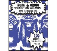 Rude & Crude: The Ultimate NFSW Word Search Book For Grown-Ups