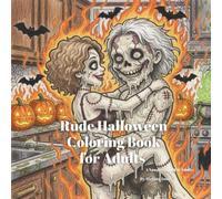 Rude Halloween Coloring Book for Adults: Halloween Stress Relief Naughty Activity Book for Adults Who Love Dark Humor (hilariously naughty innuendo coloring books for adults)