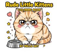 Rude Little Kittens: Cute & Sassy Kawaii Coloring Book for Kids and Adults - 50 Fun and Mischievous Cat Designs to Color and Relax