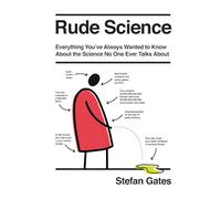 Rude Science: Everything You've Always Wanted to Know About the Science No One Ever Talks About