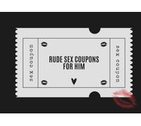 Rude Sex Coupons For Him: 50 Sexy, Naughty Vouchers To Spice Up Your Love Life, Funny Valentines Day, Anniversary Or Birthday Gift For Partner (Naughty Coupons for Couples)