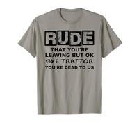 Rude That You'Re Leaving But Ok Bye Traitor Youre Dead To Us Camiseta