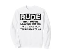 Rude That You'Re Leaving But Ok Bye Traitor Youre Dead To Us Sudadera