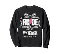 Rude That You'Re Leaving But Ok Bye Traitor Youre Dead To Us Sudadera
