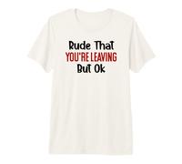 Rude That Youre Leaving But Ok Funny Coworker Retirement Camiseta Premium
