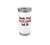Rude That Youre Leaving But Ok Funny Coworker Retirement Vaso térmico de acero inoxidable de doble pared