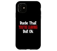 Rude That You'Re Leaving But Ok Sign You Are Dead to Us Work Carcasa para iPhone 11