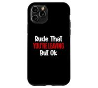 Rude That You'Re Leaving But Ok Sign You Are Dead to Us Work Carcasa para iPhone 11 Pro