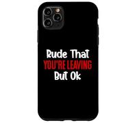 Rude That You'Re Leaving But Ok Sign You Are Dead to Us Work Carcasa para iPhone 11 Pro MAX