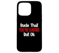 Rude That You'Re Leaving But Ok Sign You Are Dead to Us Work Carcasa para iPhone 15 Pro MAX