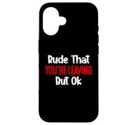 Rude That You'Re Leaving But Ok Sign You Are Dead to Us Work Carcasa para iPhone 16