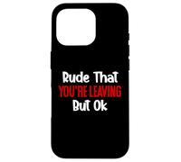 Rude That You'Re Leaving But Ok Sign You Are Dead to Us Work Carcasa para iPhone 16 Pro