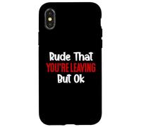 Rude That You'Re Leaving But Ok Sign You Are Dead to Us Work Carcasa para iPhone X/XS