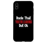 Rude That You'Re Leaving But Ok Sign You Are Dead to Us Work Carcasa para iPhone XS MAX