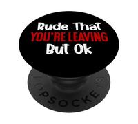 Rude That You'Re Leaving But Ok Sign You Are Dead to Us Work PopSockets PopGrip Adhesivo