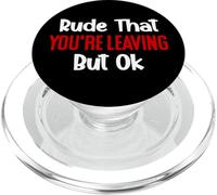 Rude That You'Re Leaving But Ok Sign You Are Dead to Us Work PopSockets PopGrip para MagSafe
