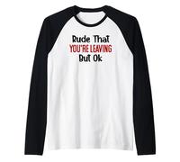 Rude That Youre Leaving But Ok You Are Dead to Us Retirement Camiseta Manga Raglan