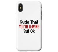 Rude That Youre Leaving But Ok You Are Dead to Us Retirement Carcasa para iPhone X/XS