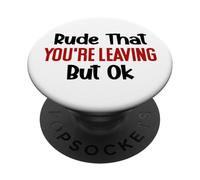 Rude That Youre Leaving But Ok You Are Dead to Us Retirement PopSockets PopGrip Adhesivo