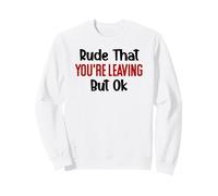 Rude That Youre Leaving But Ok You Are Dead to Us Retirement Sudadera