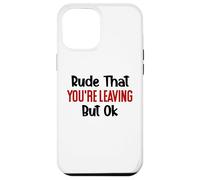 Rude That You'Re Leaving Sign Farewell Coworker Retirement Carcasa para iPhone 12 Pro MAX