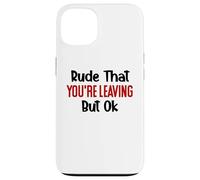 Rude That You'Re Leaving Sign Farewell Coworker Retirement Carcasa para iPhone 13