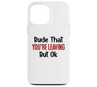 Rude That You'Re Leaving Sign Farewell Coworker Retirement Carcasa para iPhone 13 Pro MAX
