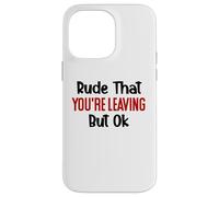 Rude That You'Re Leaving Sign Farewell Coworker Retirement Carcasa para iPhone 14 Pro MAX