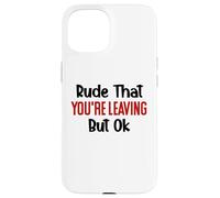 Rude That You'Re Leaving Sign Farewell Coworker Retirement Carcasa para iPhone 15