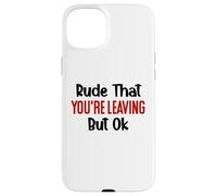 Rude That You'Re Leaving Sign Farewell Coworker Retirement Carcasa para iPhone 15 Plus