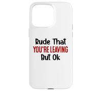 Rude That You'Re Leaving Sign Farewell Coworker Retirement Carcasa para iPhone 15 Pro MAX