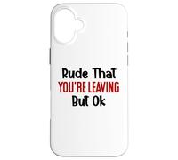 Rude That You'Re Leaving Sign Farewell Coworker Retirement Carcasa para iPhone 16 Plus
