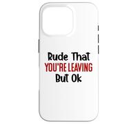 Rude That You'Re Leaving Sign Farewell Coworker Retirement Carcasa para iPhone 16 Pro