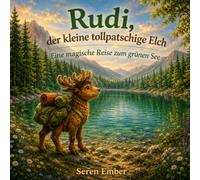 Rudi, der kleine tollpatschige Elch: Eine magische Reise zum grünen See