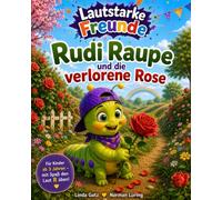 Rudi Raupe und die verlorene Rose: Band 2 der Reihe "Lautstarke Freunde" (Lautstarke Freunde: Logopädische Vorlesebücher)