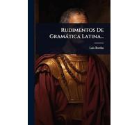 Rudimentos De Gramática Latina...