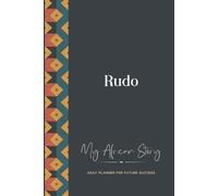 Rudo Daily Planner: My African Story: 300-page 6x9 Guided Journal for Daily Goal Setting and Success Planning, Weekly Introspection