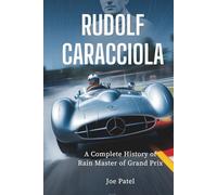 RUDOLF CARACCIOLA: A Complete History of the Rain Master of Grand Prix