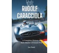 RUDOLF CARACCIOLA: A Complete History of the Rain Master of Grand Prix