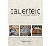 Rudolf Kallinger Sauerteig: Vom Zauber des Einfachen (Tapa dura)