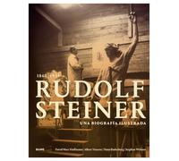 Rudolf Steiner 1861-1925: Una biografía ilustrada (HISTORIA)